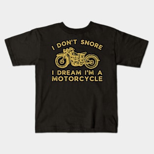 I Don't Snore, I Dream I'm A Motorcycle Kids T-Shirt